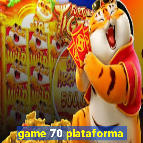 game 70 plataforma